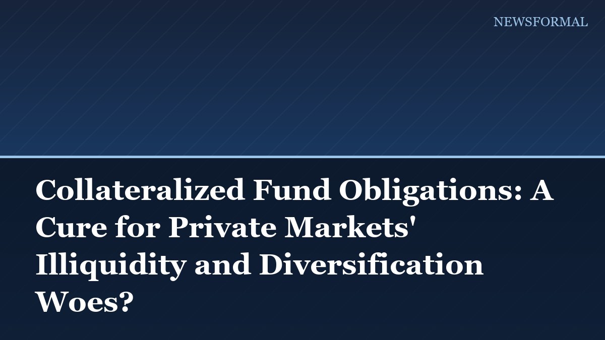 Collateralized Fund Obligations: A Cure for Private Markets' Illiquidity and Diversification Woes?