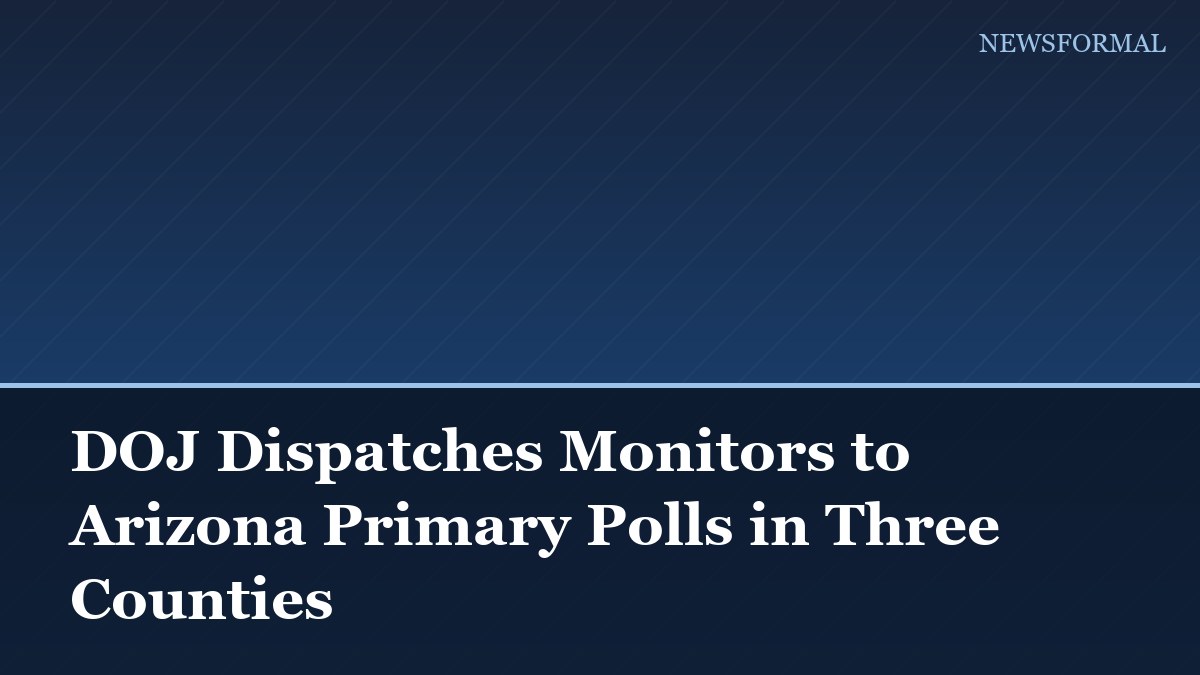 DOJ Dispatches Monitors to Arizona Primary Polls in Three Counties