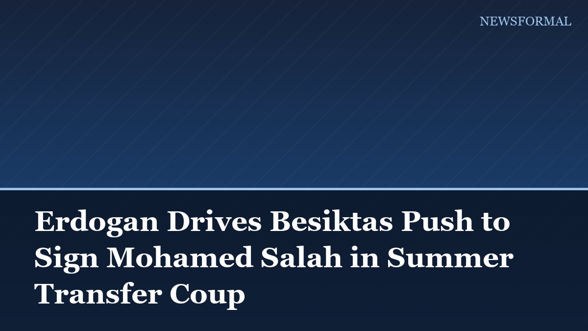 Erdogan Drives Besiktas Push to Sign Mohamed Salah in Summer Transfer Coup