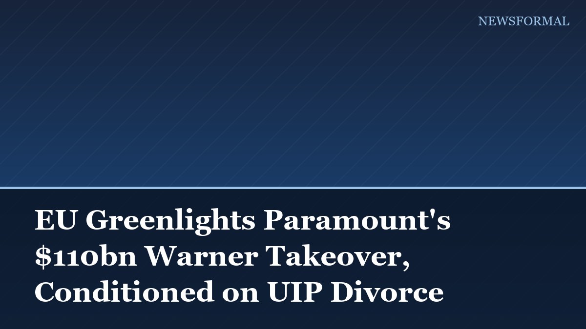EU Greenlights Paramount's $110bn Warner Takeover, Conditioned on UIP Divorce
