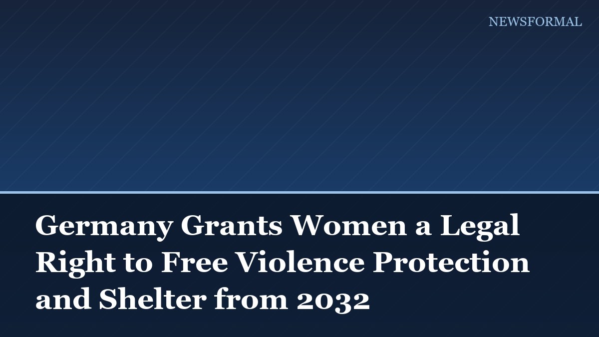 Germany Grants Women a Legal Right to Free Violence Protection and Shelter from 2032