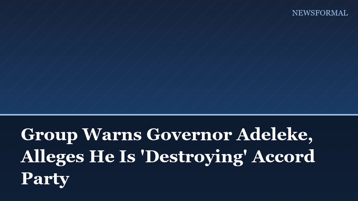 Group Warns Governor Adeleke, Alleges He Is 'Destroying' Accord Party