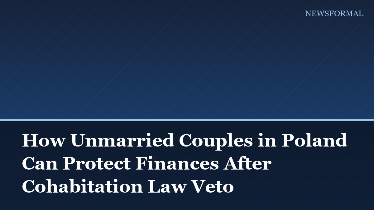 How Unmarried Couples in Poland Can Protect Finances After Cohabitation Law Veto