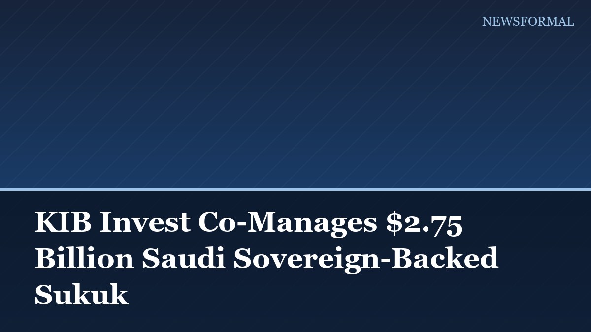 KIB Invest Co-Manages $2.75 Billion Saudi Sovereign-Backed Sukuk