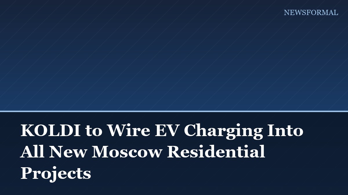 KOLDI to Wire EV Charging Into All New Moscow Residential Projects