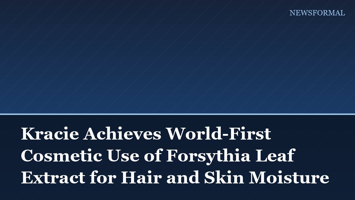 Kracie Achieves World-First Cosmetic Use of Forsythia Leaf Extract for Hair and Skin Moisture
