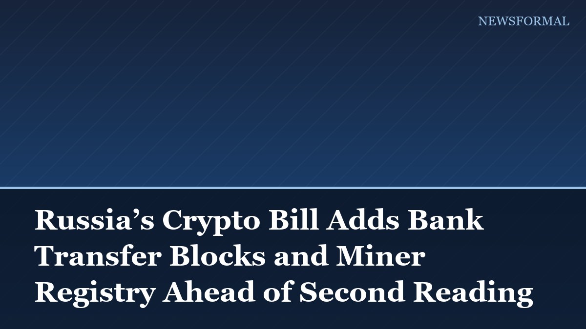 Russia’s Crypto Bill Adds Bank Transfer Blocks and Miner Registry Ahead of Second Reading