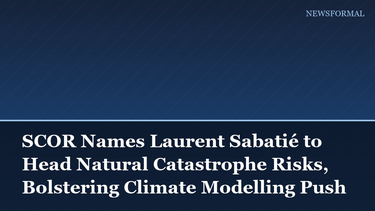 SCOR Names Laurent Sabatié to Head Natural Catastrophe Risks, Bolstering Climate Modelling Push