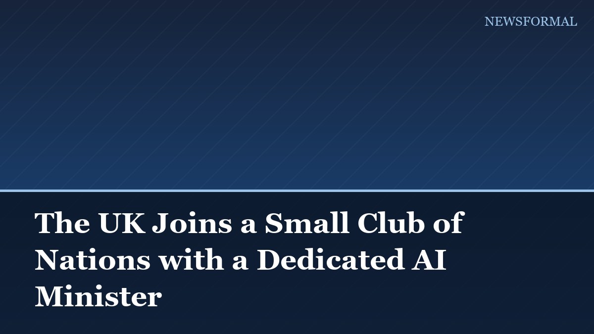The UK Joins a Small Club of Nations with a Dedicated AI Minister