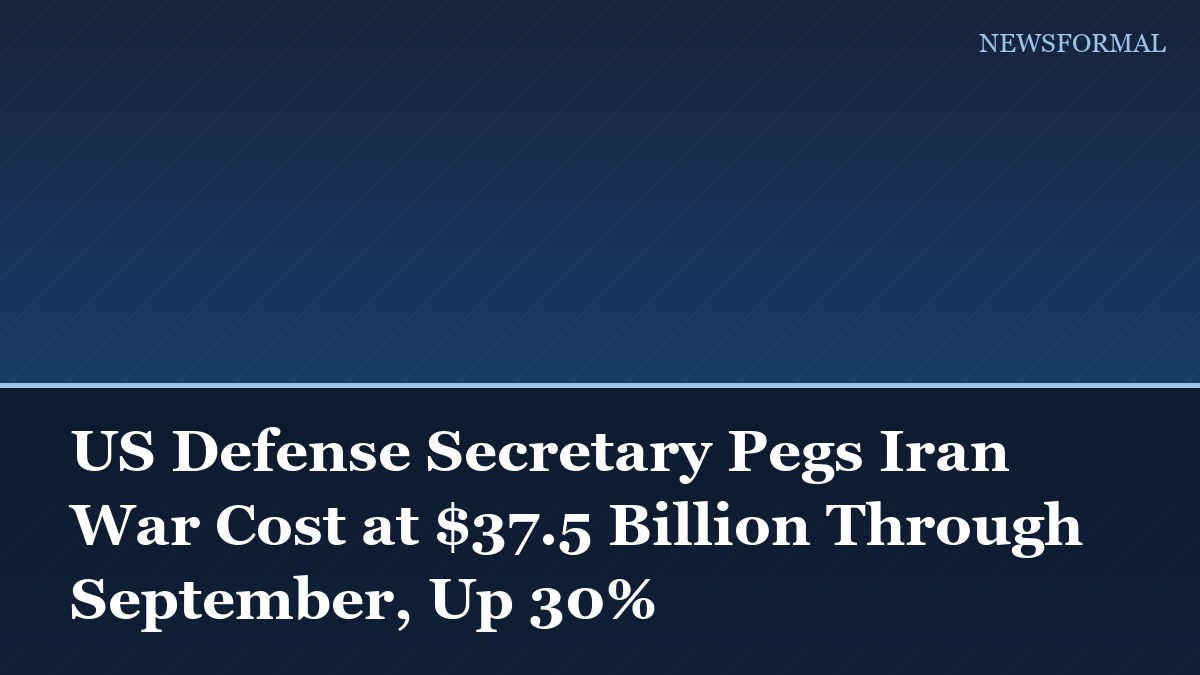 US Defense Secretary Pegs Iran War Cost at $37.5 Billion Through September, Up 30%