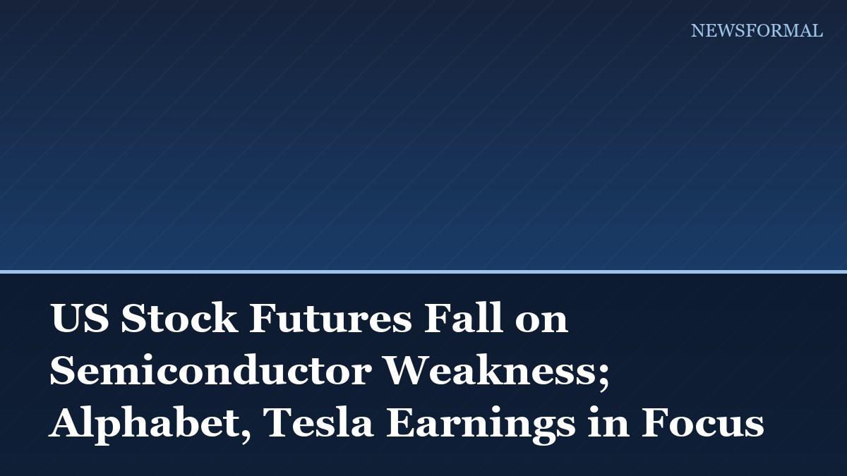 US Stock Futures Fall on Semiconductor Weakness; Alphabet, Tesla Earnings in Focus
