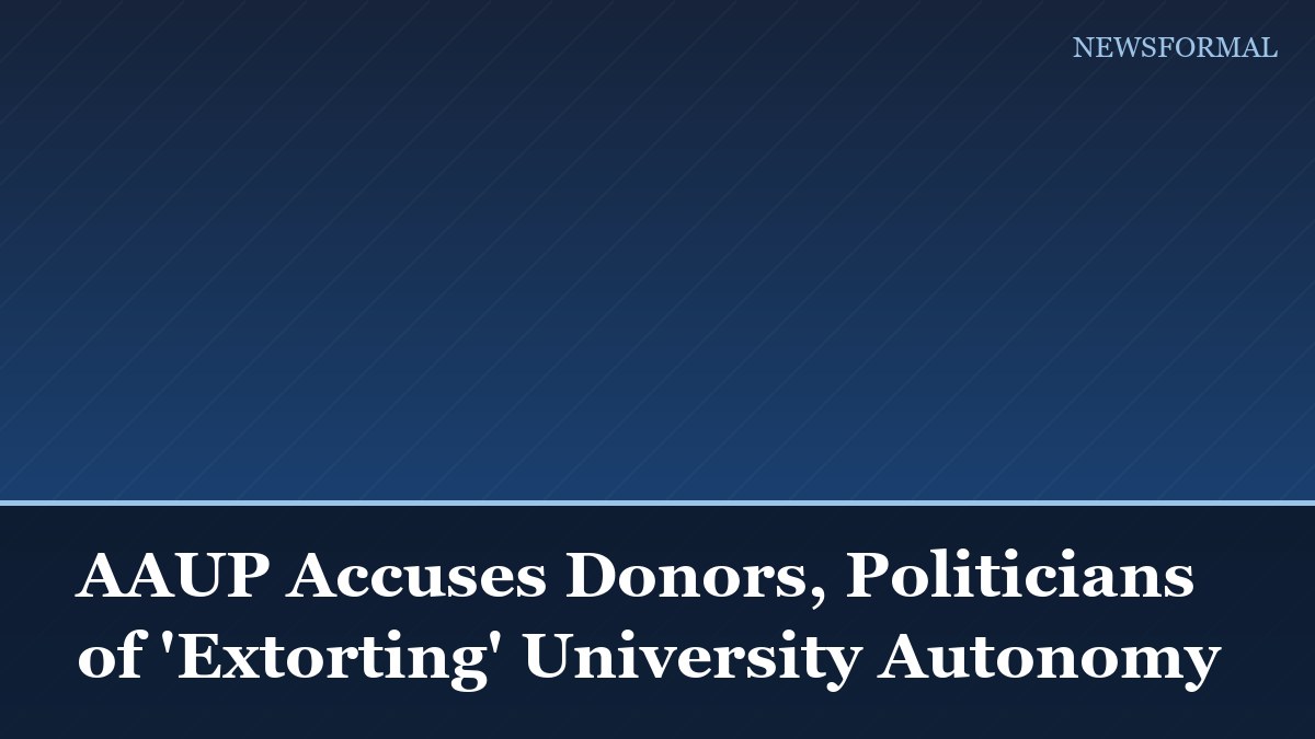 AAUP Accuses Donors, Politicians of 'Extorting' University Autonomy