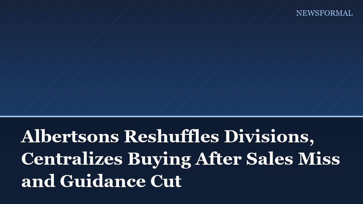 Albertsons Reshuffles Divisions, Centralizes Buying After Sales Miss and Guidance Cut