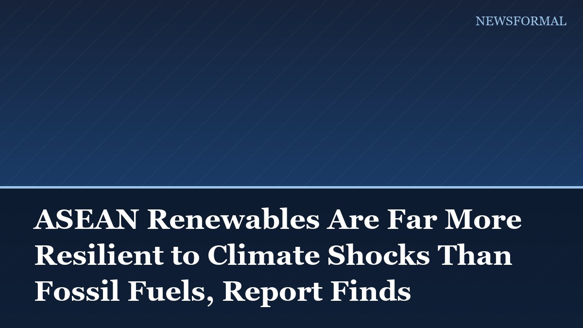 ASEAN Renewables Are Far More Resilient to Climate Shocks Than Fossil Fuels, Report Finds