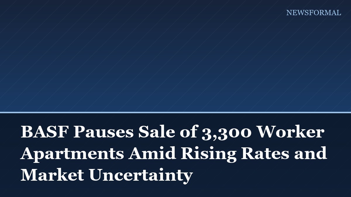 BASF Pauses Sale of 3,300 Worker Apartments Amid Rising Rates and Market Uncertainty