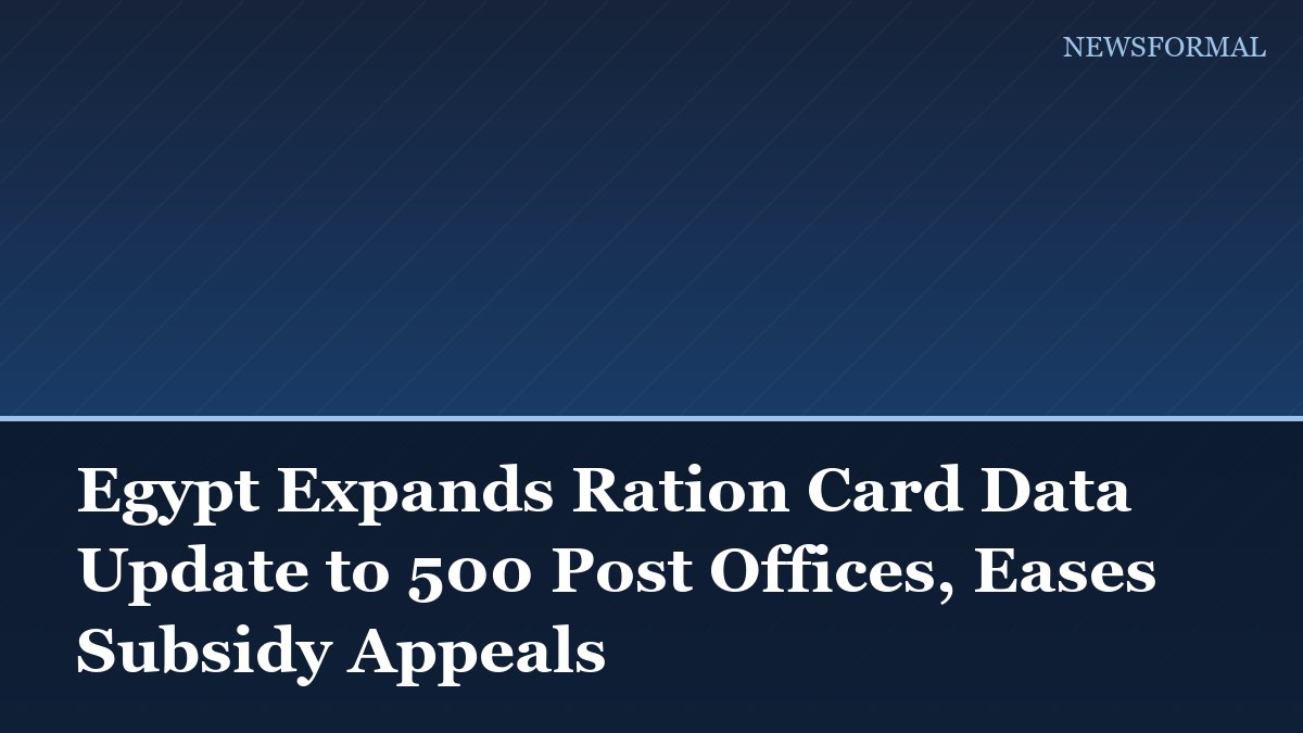 Egypt Expands Ration Card Data Update to 500 Post Offices, Eases Subsidy Appeals