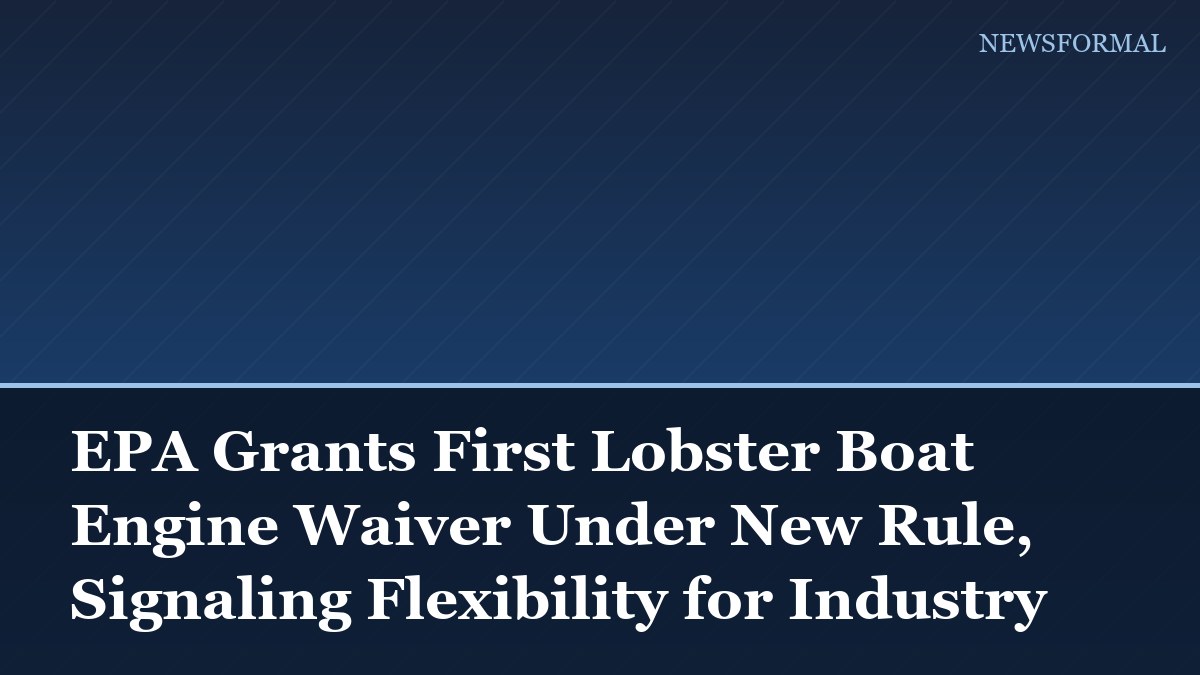 EPA Grants First Lobster Boat Engine Waiver Under New Rule, Signaling Flexibility for Industry