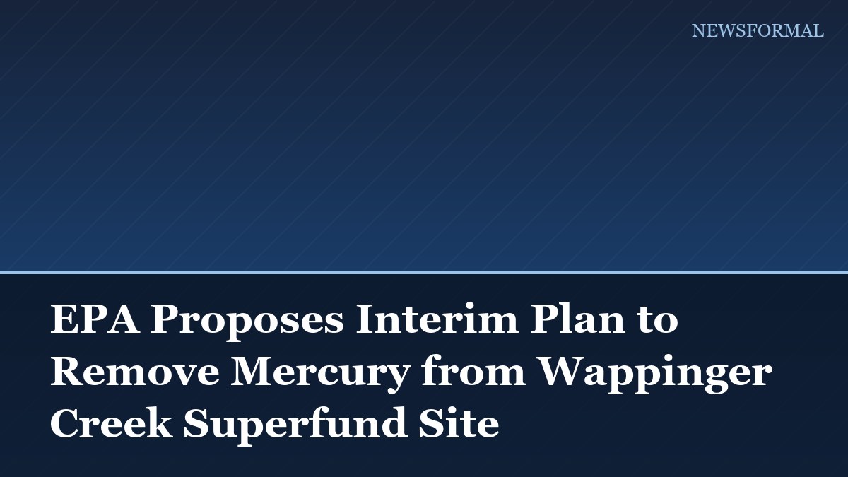 EPA Proposes Interim Plan to Remove Mercury from Wappinger Creek Superfund Site