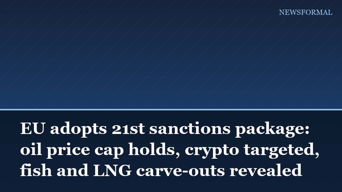 EU adopts 21st sanctions package: oil price cap holds, crypto targeted, fish and LNG carve-outs revealed