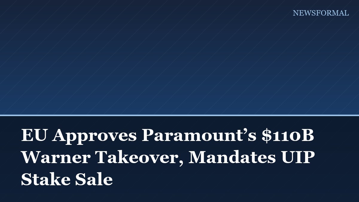 EU Approves Paramount’s $110B Warner Takeover, Mandates UIP Stake Sale