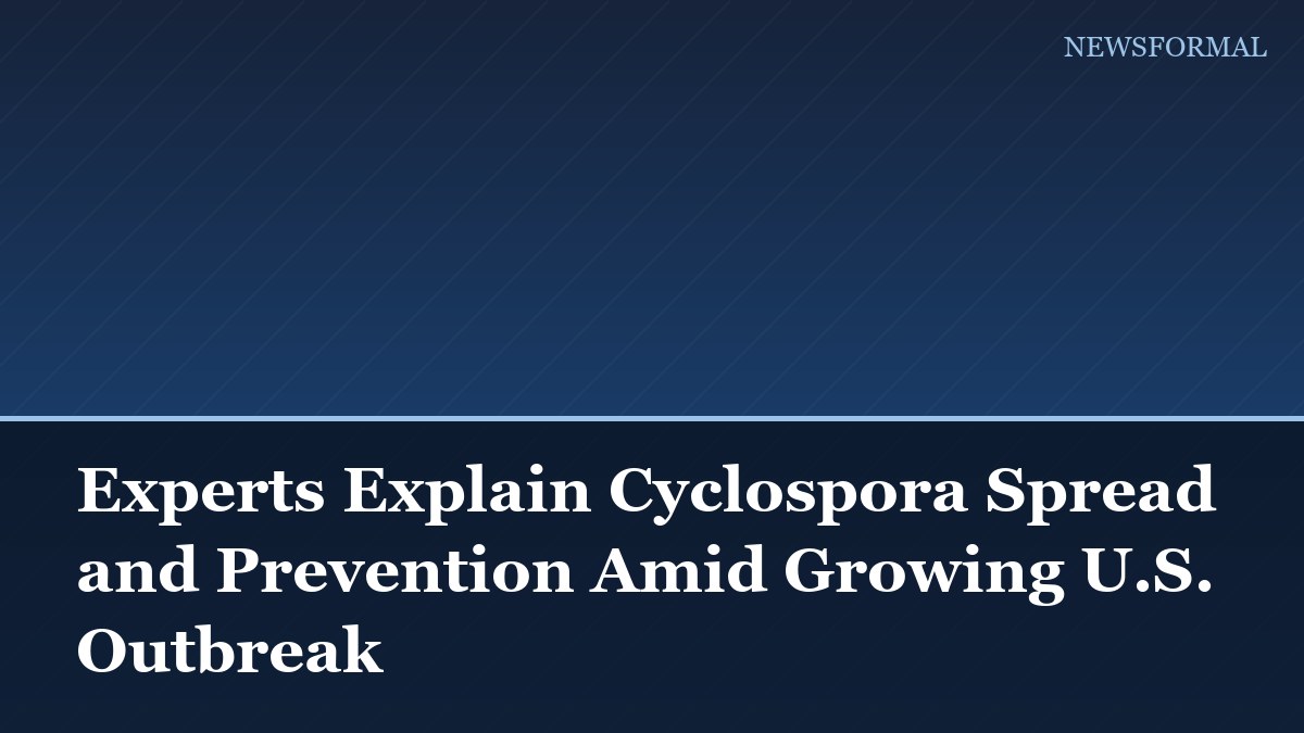 Experts Explain Cyclospora Spread and Prevention Amid Growing U.S. Outbreak