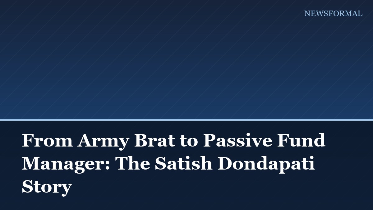 From Army Brat to Passive Fund Manager: The Satish Dondapati Story