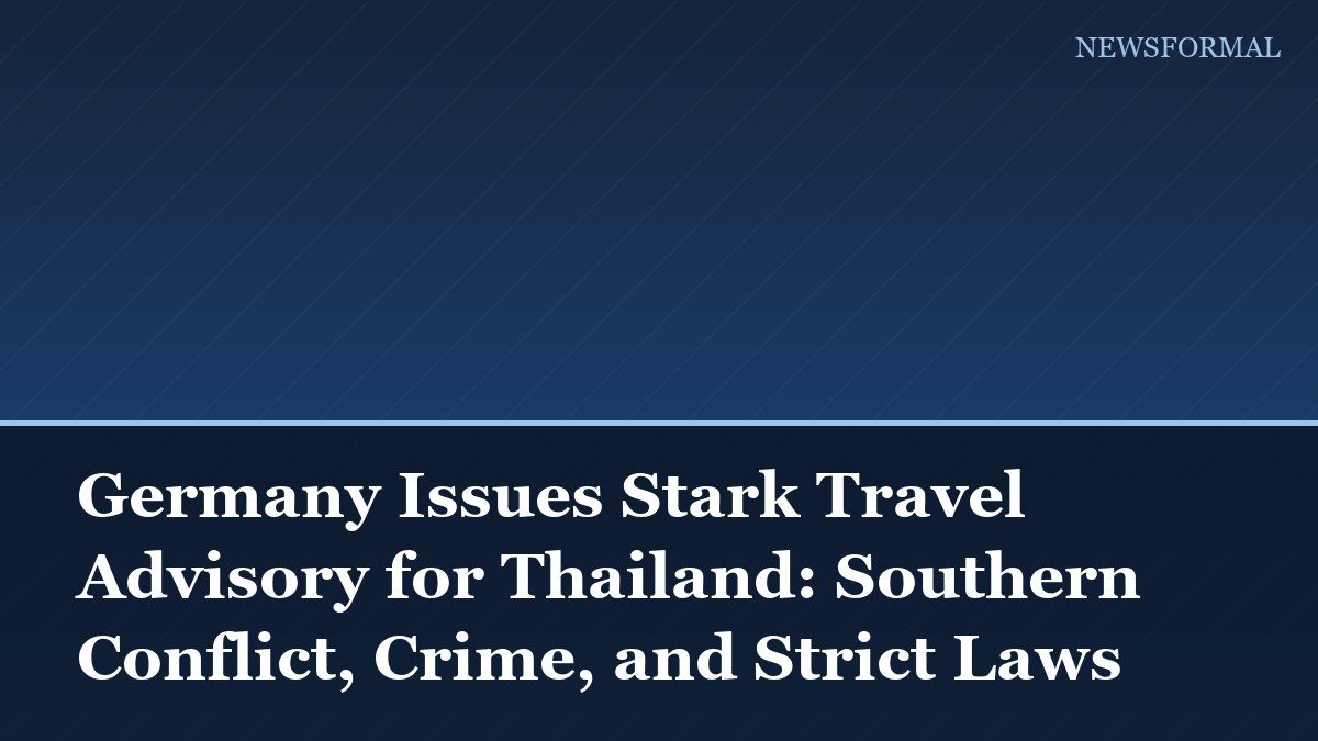 Germany Issues Stark Travel Advisory for Thailand: Southern Conflict, Crime, and Strict Laws