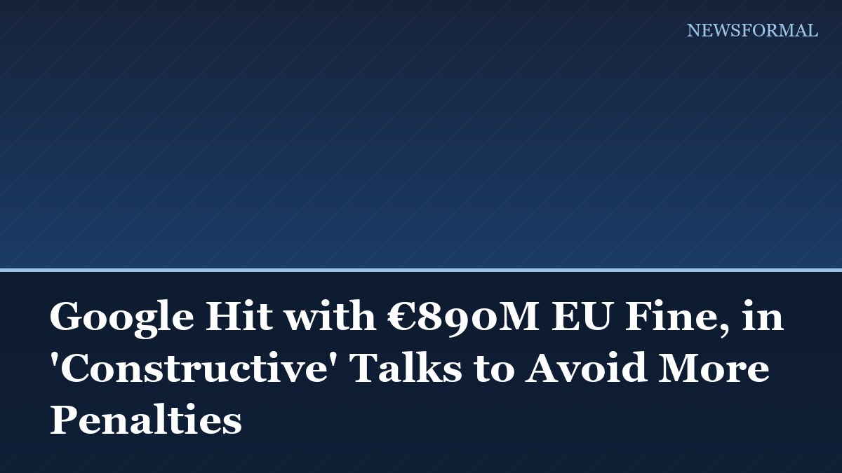 Google Hit with €890M EU Fine, in 'Constructive' Talks to Avoid More Penalties