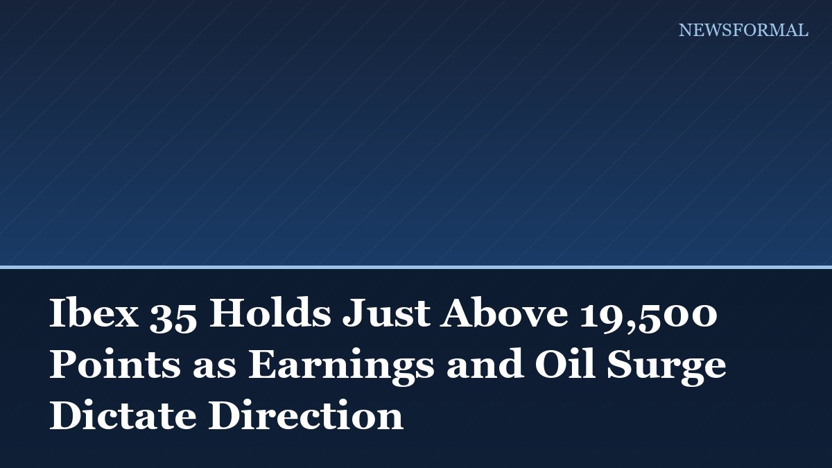 Ibex 35 Holds Just Above 19,500 Points as Earnings and Oil Surge Dictate Direction