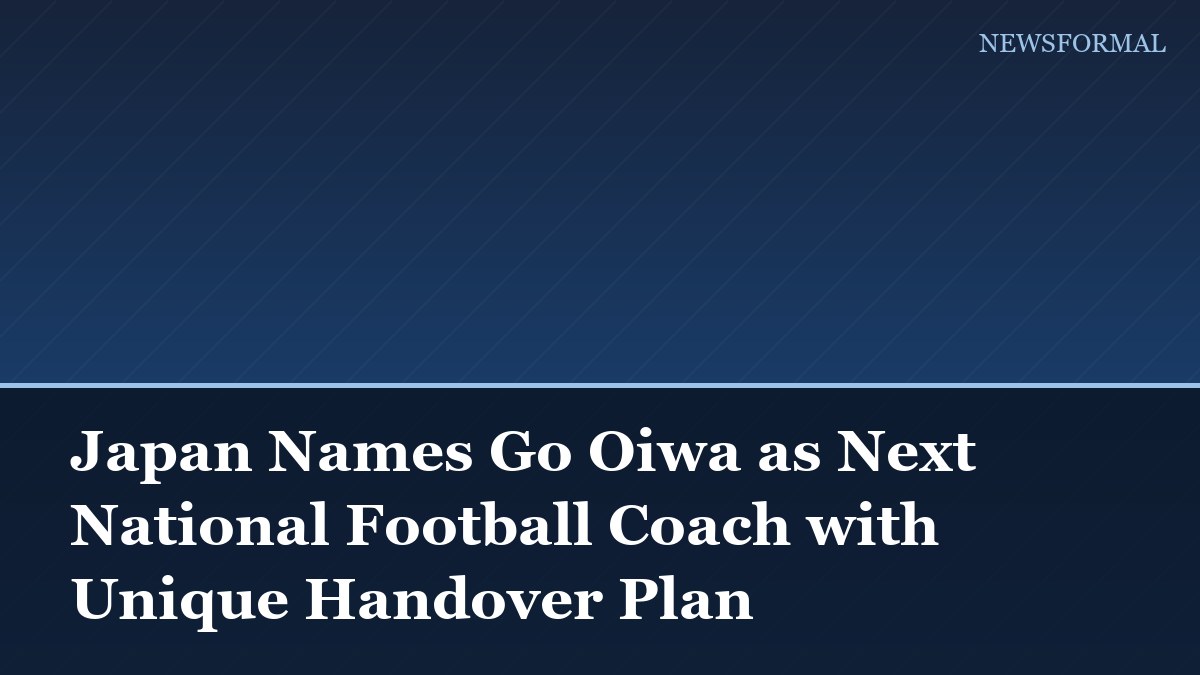 Japan Names Go Oiwa as Next National Football Coach with Unique Handover Plan