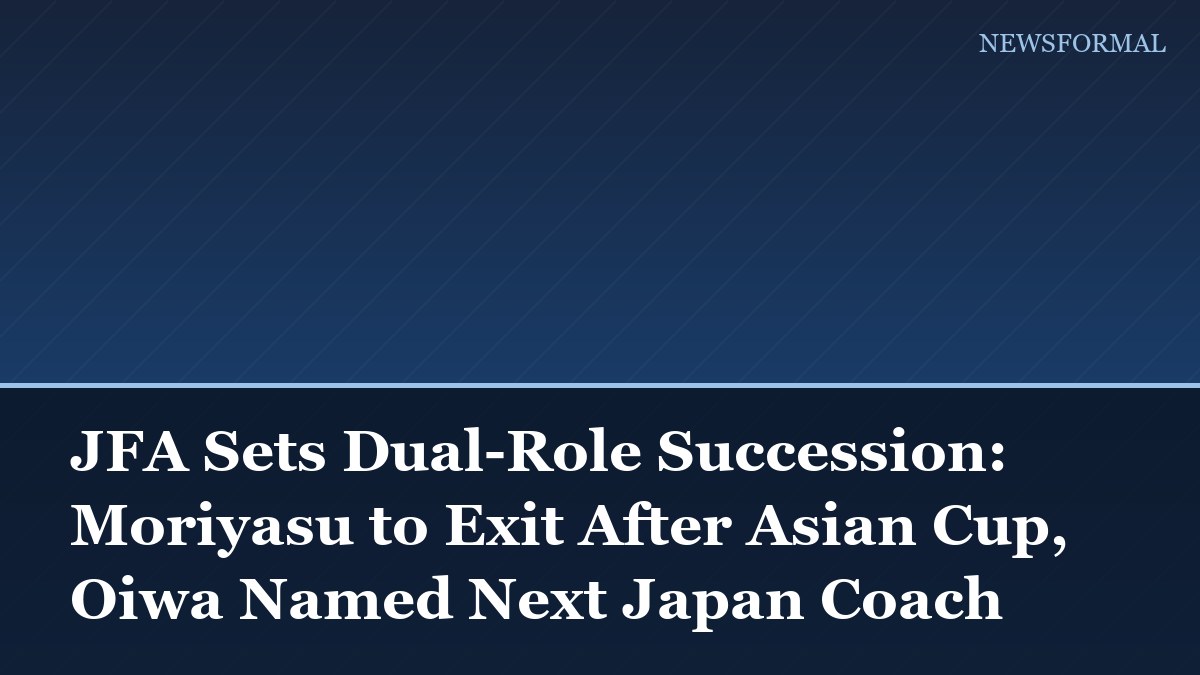 JFA Sets Dual-Role Succession: Moriyasu to Exit After Asian Cup, Oiwa Named Next Japan Coach