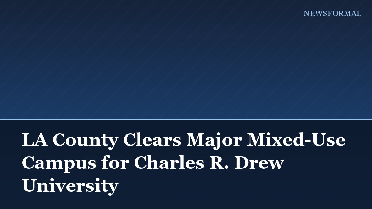 LA County Clears Major Mixed-Use Campus for Charles R. Drew University