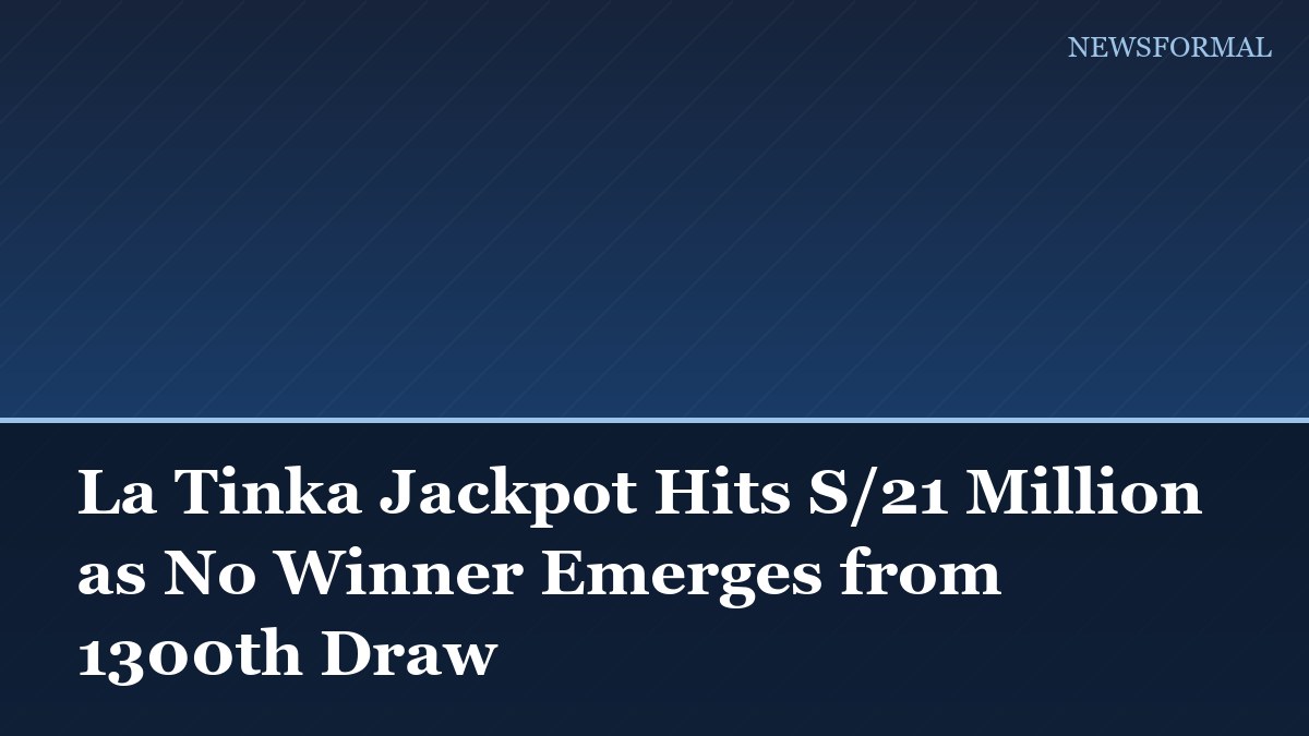 La Tinka Jackpot Hits S/21 Million as No Winner Emerges from 1300th Draw
