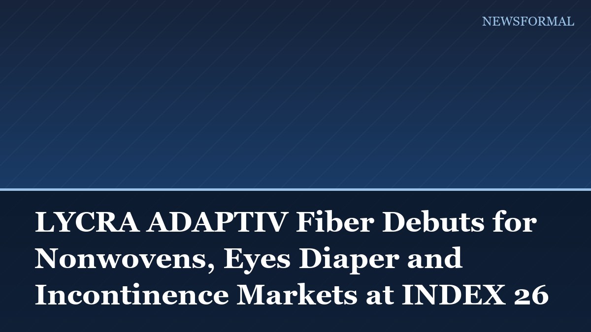 LYCRA ADAPTIV Fiber Debuts for Nonwovens, Eyes Diaper and Incontinence Markets at INDEX 26
