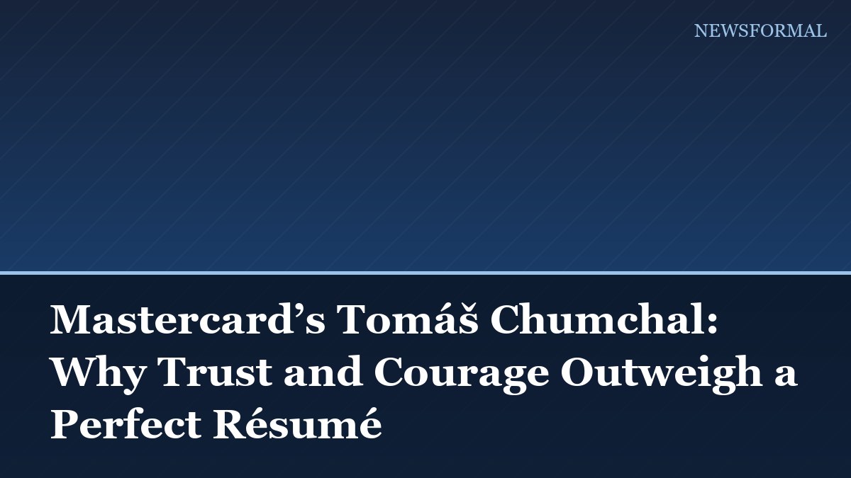 Mastercard’s Tomáš Chumchal: Why Trust and Courage Outweigh a Perfect Résumé