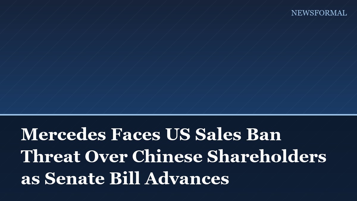 Mercedes Faces US Sales Ban Threat Over Chinese Shareholders as Senate Bill Advances