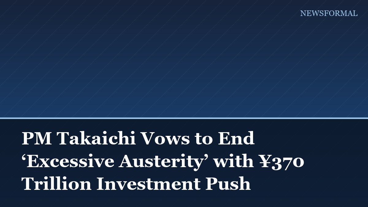 PM Takaichi Vows to End ‘Excessive Austerity’ with ¥370 Trillion Investment Push