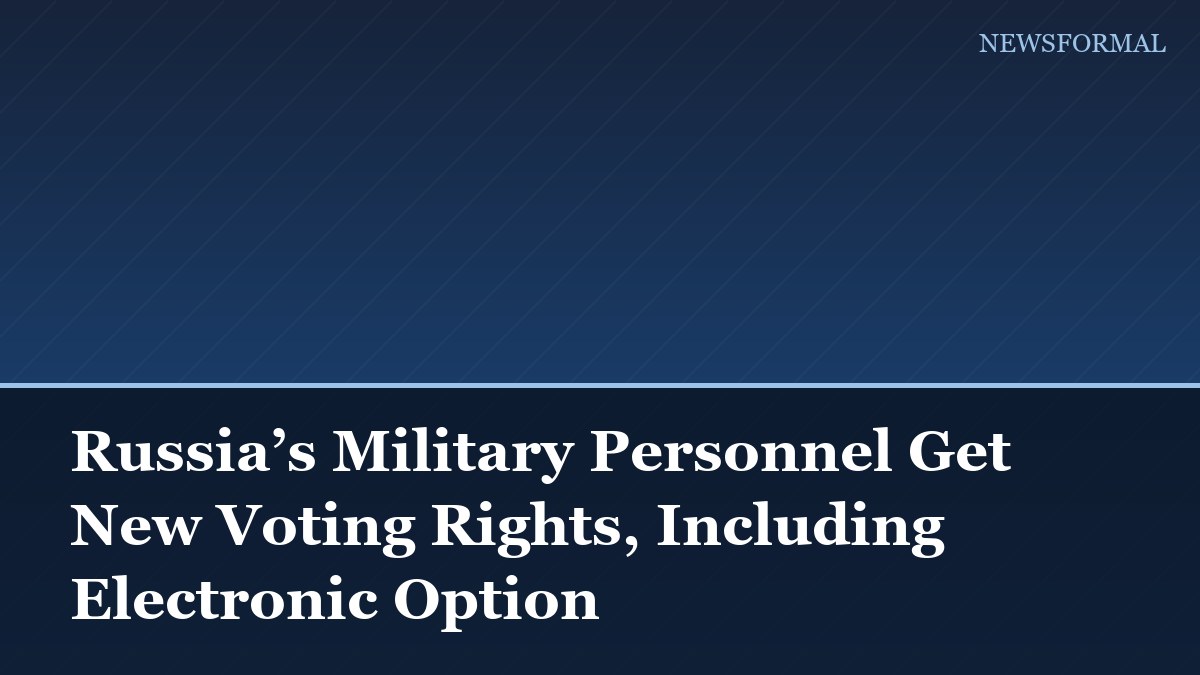Russia’s Military Personnel Get New Voting Rights, Including Electronic Option