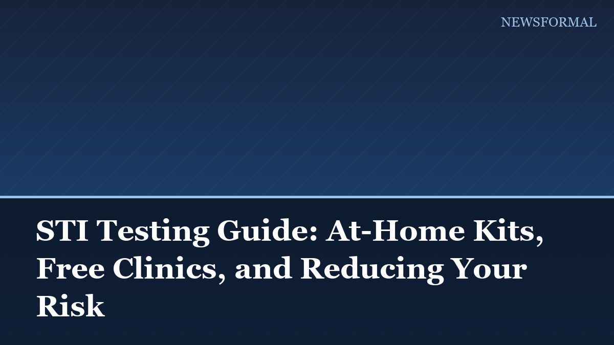 STI Testing Guide: At-Home Kits, Free Clinics, and Reducing Your Risk