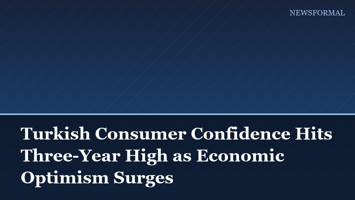 Turkish Consumer Confidence Hits Three-Year High as Economic Optimism Surges