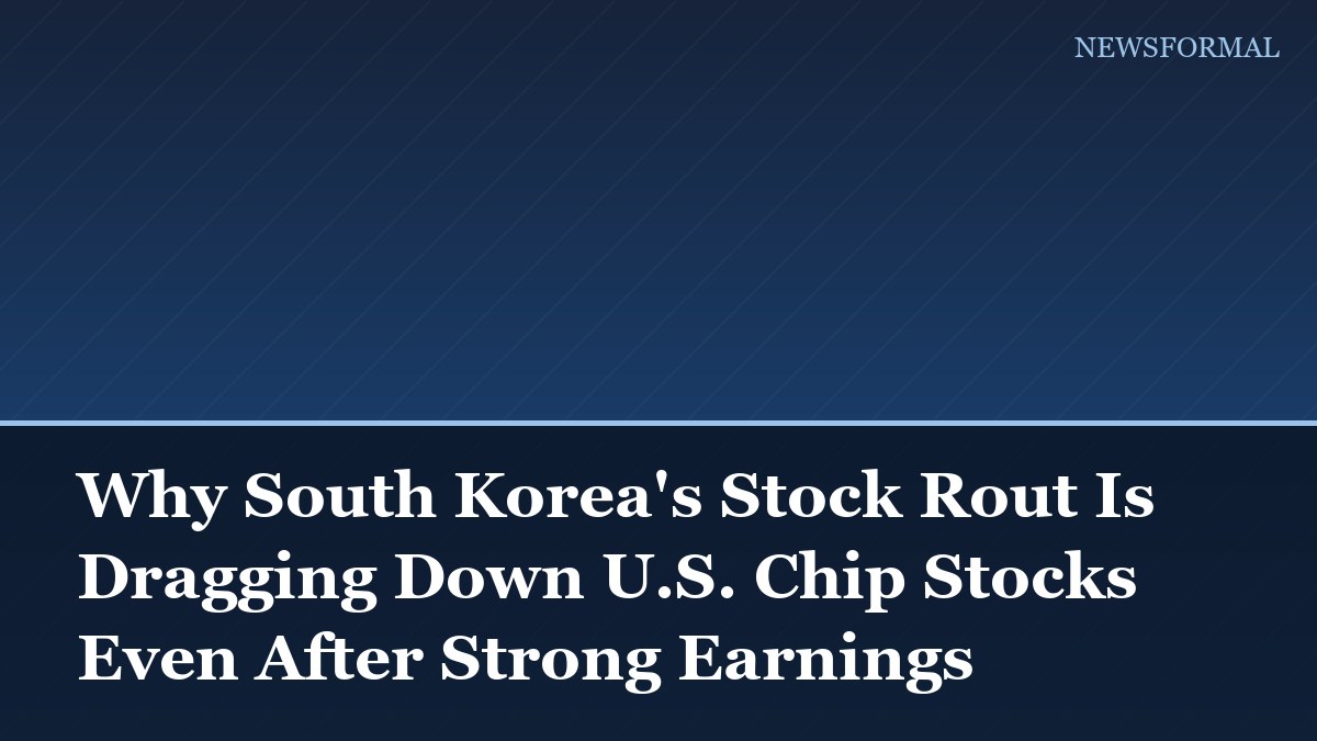 Why South Korea's Stock Rout Is Dragging Down U.S. Chip Stocks Even After Strong Earnings