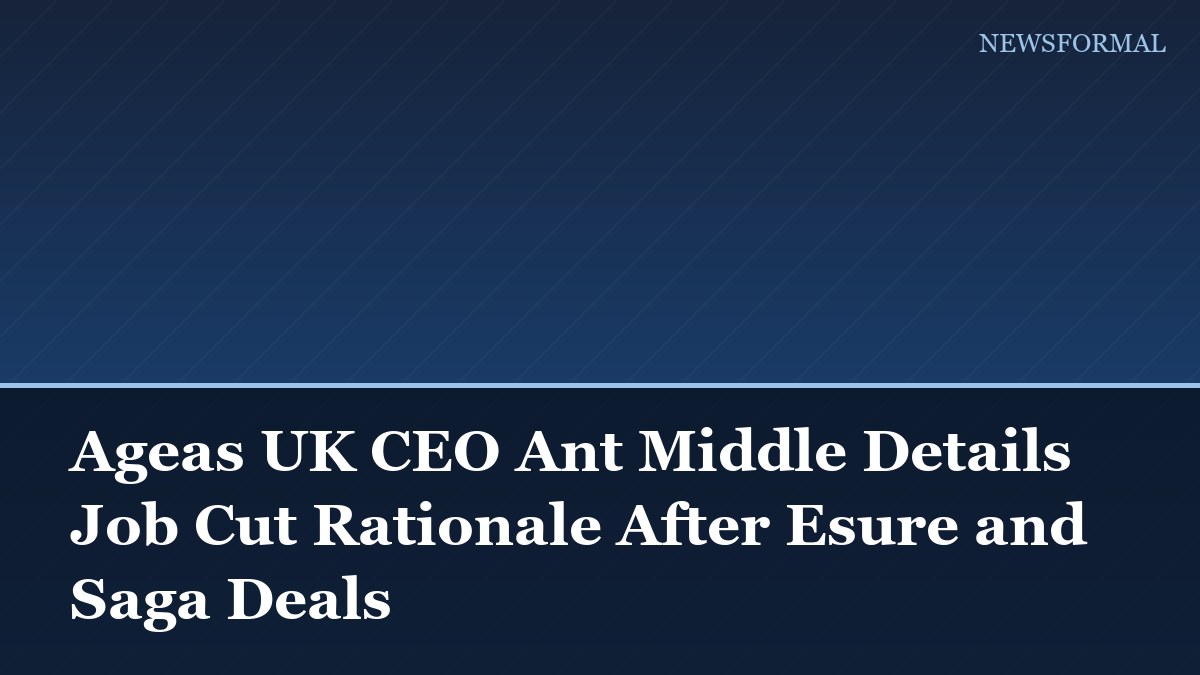 Ageas UK CEO Ant Middle Details Job Cut Rationale After Esure and Saga Deals