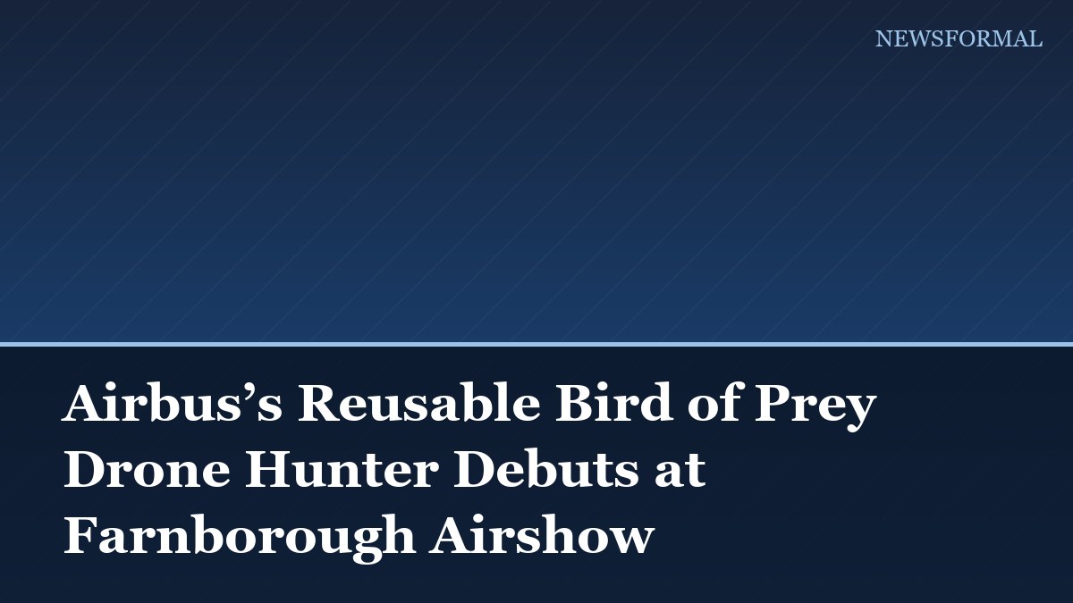 Airbus’s Reusable Bird of Prey Drone Hunter Debuts at Farnborough Airshow