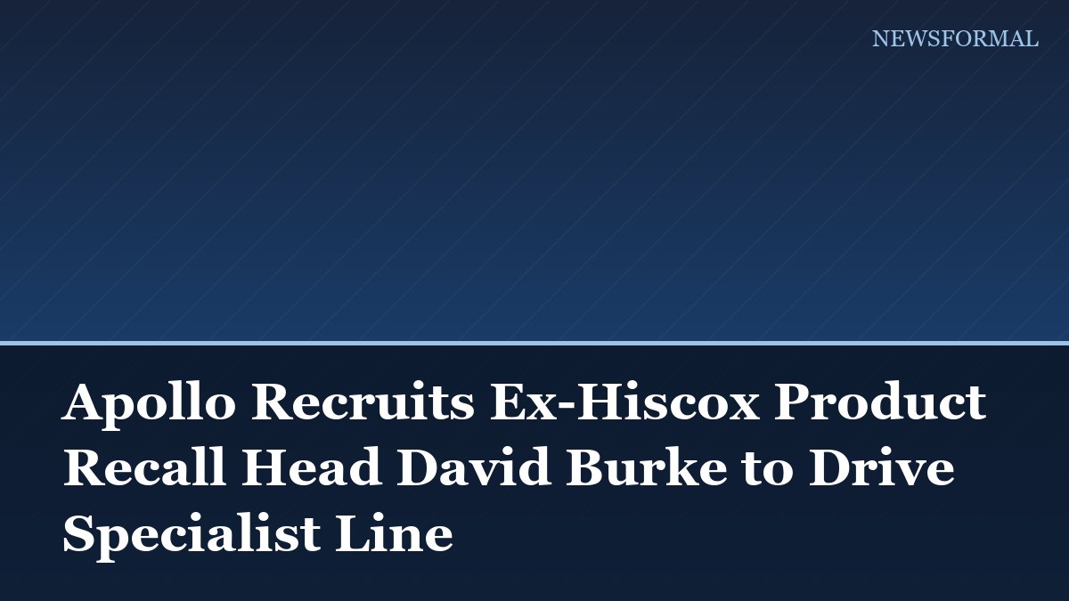 Apollo Recruits Ex-Hiscox Product Recall Head David Burke to Drive Specialist Line