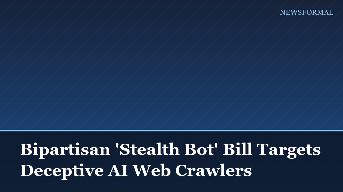 Bipartisan 'Stealth Bot' Bill Targets Deceptive AI Web Crawlers