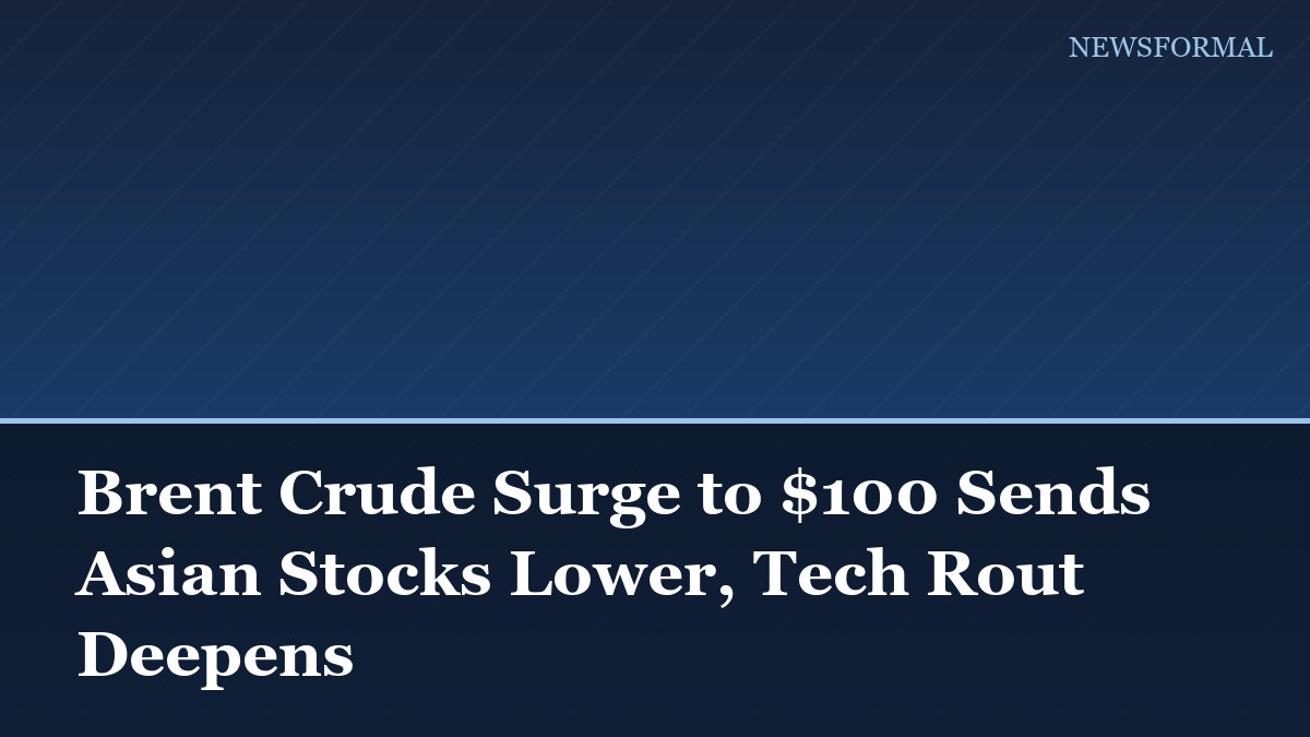 Brent Crude Surge to $100 Sends Asian Stocks Lower, Tech Rout Deepens