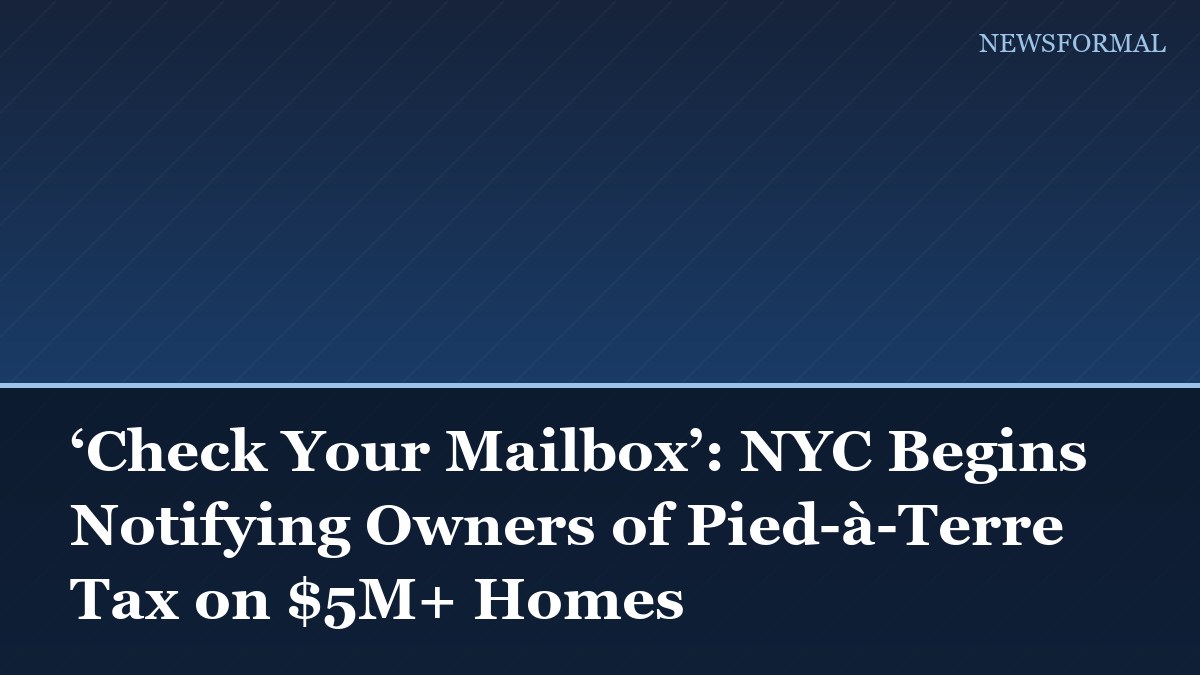 ‘Check Your Mailbox’: NYC Begins Notifying Owners of Pied-à-Terre Tax on $5M+ Homes