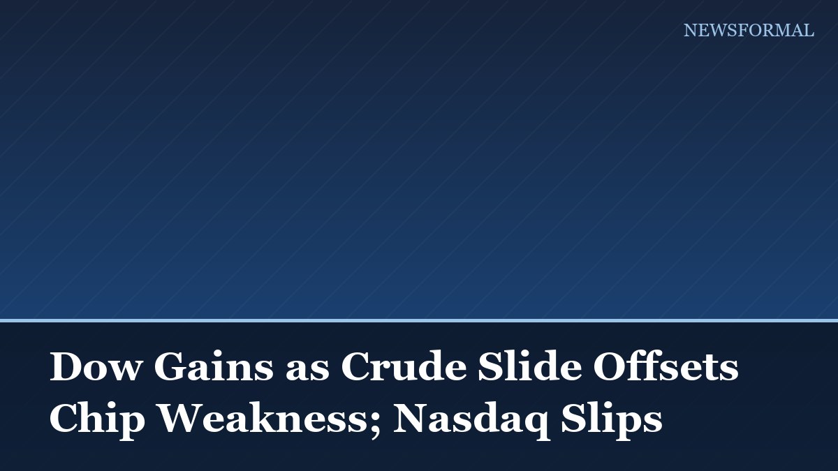Dow Gains as Crude Slide Offsets Chip Weakness; Nasdaq Slips