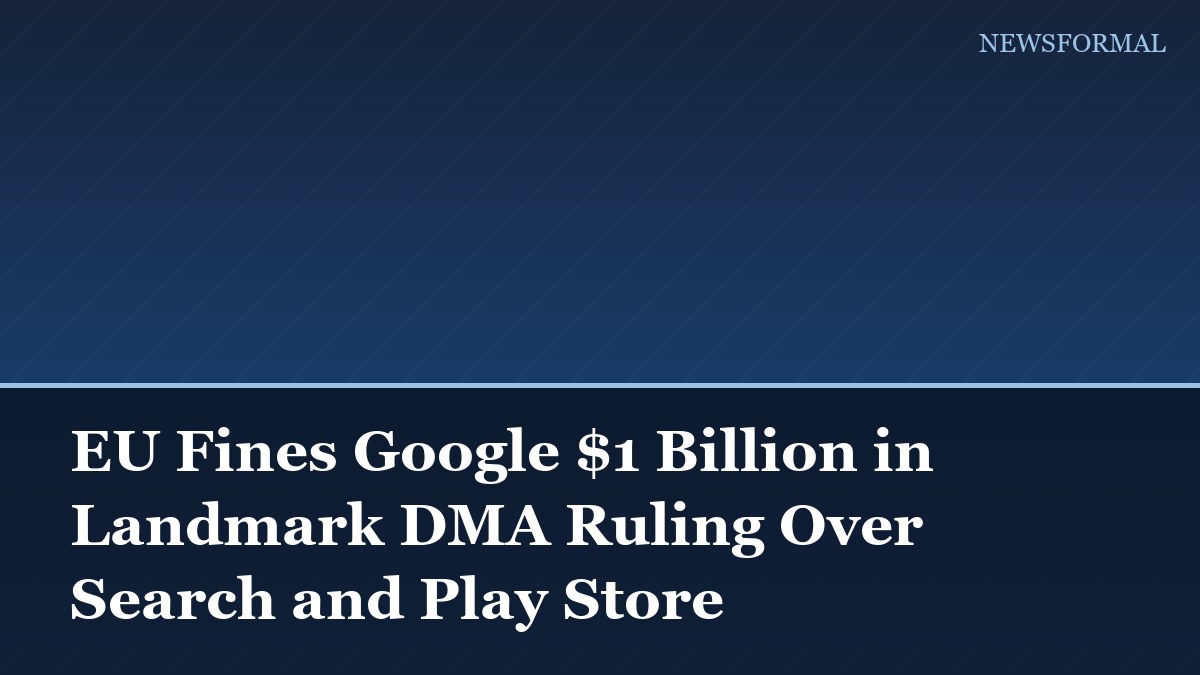 EU Fines Google $1 Billion in Landmark DMA Ruling Over Search and Play Store