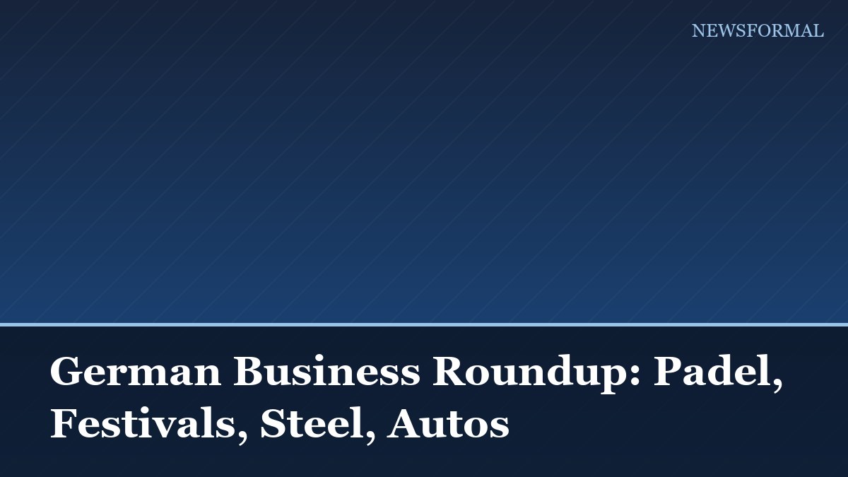 German Business Roundup: Padel, Festivals, Steel, Autos